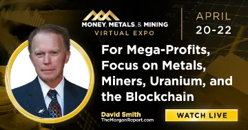 For Mega-Profits: Focus on Metals, Miners, Uranium, and Blockchain